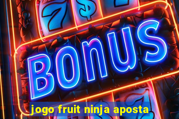 jogo fruit ninja aposta